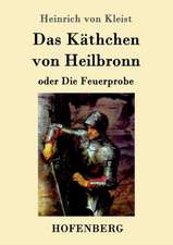 Das Käthchen von Heilbronn oder Die Feuerprobe