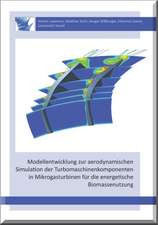 Modellentwicklung zur aerodynamischen Simulation der Turbomaschinenkomponenten in Mikrogasturbinen für die energetische Biomassenutzung