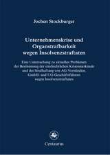 Unternehmenskrise und Organstrafbarkeit wegen Insolvenzstraftaten: Eine Untersuchung zu aktuellen Problemen der Bestimmung der strafrechtlichen Krisenmerkmale und der Strafhaftung von AG-Vorständen, GmbH und UG-Geschäftsführern wegen Insolvenzstraftaten