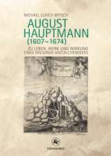 August Hauptmann (1607-1674): Zu Leben, Werk und Wirkung eines Dresdner Arztalchemikers