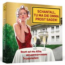 Schantall, tu ma die Omma Prost sagen!