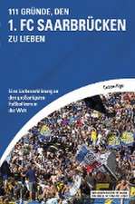 111 Gründe, den 1. FC Saarbrücken zu lieben