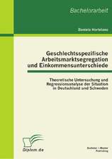 Geschlechtsspezifische Arbeitsmarktsegregation Und Einkommensunterschiede: Theoretische Untersuchung Und Regressionsanalyse Der Situation in Deutschla