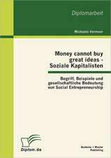 Money Cannot Buy Great Ideas - Soziale Kapitalisten: Begriff, Beispiele Und Gesellschaftliche Bedeutung Von Social Entrepreneurship