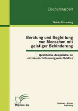 Beratung Und Begleitung Von Menschen Mit Geistiger Behinderung: Qualitative Anspr Che an Ein Neues Betreuungsverst Ndnis