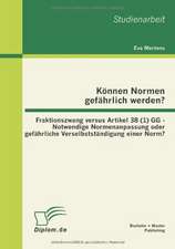 K Nnen Normen Gef Hrlich Werden?: Fraktionszwang Versus Artikel 38 (1) Gg - Notwendige Normenanpassung Oder Gef Hrliche Verselbstst Ndigung Einer Norm