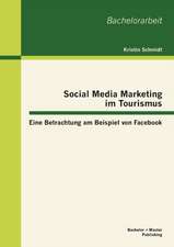 Social Media Marketing Im Tourismus: Eine Betrachtung Am Beispiel Von Facebook