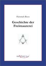 Geschichte Der Freimaurerei: Ein Beitrag Zur Kultur- Und Literatur-Geschichte Des 18. Jahrhunderts