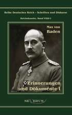 Prinz Max Von Baden. Erinnerungen Und Dokumente I: Ein Beitrag Zur Kultur- Und Literatur-Geschichte Des 18. Jahrhunderts