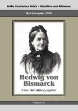 Reichskanzler Otto Von Bismarck - Hedwig Von Bismarck, Die Cousine. Eine Autobiographie