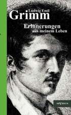 Ludwig Emil Grimm - Erinnerungen Aus Meinem Leben. Herausgegeben Und Erg Nzt Von Adolf Stoll