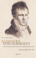 Alexander von Humboldt und das Preußische Königshaus. Briefe aus den Jahren 1835-1857