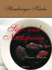 Hamburger Kuche: Suss- Und Nachspeisen. Kochbuch Mit Traditionellen Desserts, Geback, Getranken Und Mehr Aus Dem Alten Hamburg