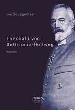 Theobald Von Bethmann-Hollweg. Biographie: Ein Bild Seines Lebens