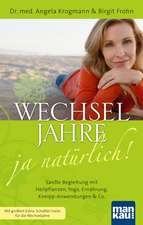 Wechseljahre - ja natürlich! Sanfte Begleitung mit Heilpflanzen, Yoga, Ernährung, Kneipp-Anwendungen & Co.