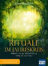 Rituale im Jahreskreis. Harmonisierung und Selbstheilung im Rhythmus der Natur