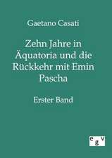 Zehn Jahre in Äquatoria und die Rückkehr mit Emin Pascha