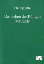 Das Leben der Königin Mathilde