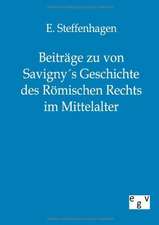 Beiträge zu von Savigny´s Geschichte des Römischen Rechts im Mittelalter