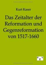 Das Zeitalter der Reformation und Gegenreformation von 1517-1660