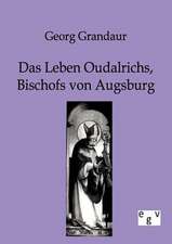 Das Leben Oudalrichs, Bischofs von Augsburg