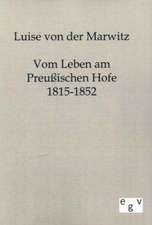 Vom Leben am Preußischen Hofe 1815-1852