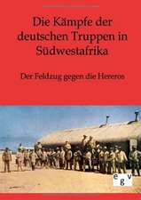 Die Kämpfe der deutschen Truppen in Südwestafrika