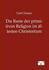 Die Reste der primitiven Religion im ältesten Christentum