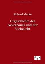 Urgeschichte des Ackerbaues und der Viehzucht