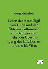 Leben des Abtes Eigil von Fulda und der Äbtissin Hathumoda von Gandersheim nebst der Übertragung des hl. Liborius und des hl. Vitus