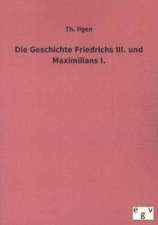 Die Geschichte Friedrichs III. und Maximilians I.