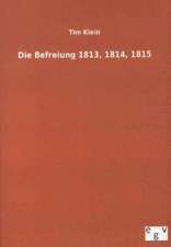 Die Befreiung 1813, 1814, 1815