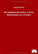 Die babylonische Kultur in ihren Beziehungen zur unsrigen