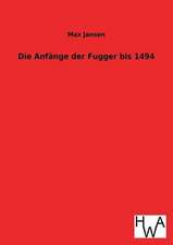 Die Anfange Der Fugger Bis 1494: Ein Lehrbuch Von 1922. Fur Studierende Und Konstrukteure