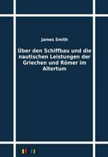 Über den Schiffbau und die nautischen Leistungen der Griechen und Römer im Altertum