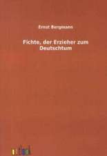 Fichte, der Erzieher zum Deutschtum