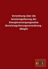 Verordnung über die Anreizregulierung der Energieversorgungsnetze (Anreizregulierungsverordnung - ARegV)