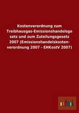 Kostenverordnung zum Treibhausgas-Emissionshandelsgesetz und zum Zuteilungsgesetz 2007 (Emissionshandelskostenverordnung 2007 - EHKostV 2007)