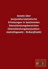 Gesetz über konjunkturstatistische Erhebungen in bestimmten Dienstleistungsbereichen (Dienstleistungskonjunkturstatistikgesetz - DLKonjStatG)