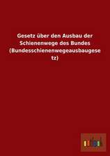 Gesetz über den Ausbau der Schienenwege des Bundes (Bundesschienenwegeausbaugesetz)