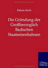 Die Gründung der Großherzoglich Badischen Staatseisenbahnen