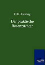 Der praktische Rosenzüchter