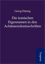 Die iranischen Eigennamen in den Achämenideninschriften