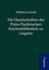 Die Handschriften der Petro-Paulinischen Kirchenbibliothek zu Liegnitz