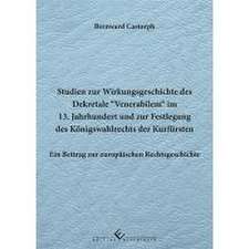 Studien zur Wirkungsgeschichte des Dekretale Venerabilem im 13. Jahrhundert und zur Festlegung des Königswahlrechts der Kurfürsten