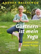 Gärtnern ist mein Yoga, Gummistiefel meine Pumps