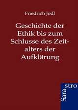 Geschichte der Ethik bis zum Schlusse des Zeitalters der Aufklärung