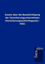 Gesetz über die Beaufsichtigung der Versicherungsunternehmen (Versicherungsaufsichtsgesetz - VAG)