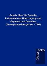 Gesetz über die Spende, Entnahme und Übertragung von Organen und Geweben (Transplantationsgesetz - TPG)