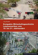 Kompakte Wirtschaftsgeschichte Lateinamerikas vom 18. bis zum 21. Jahrhundert